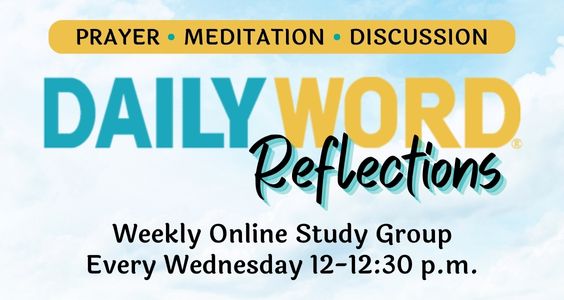 Daily Word Reflections Study Group every Wednesday 12-12:30 pm